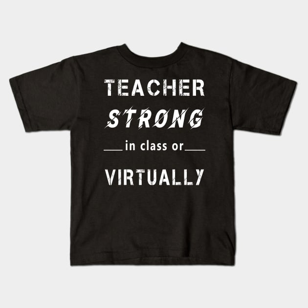 Teacher Strong in Class or Virtually Kids T-Shirt by Cool and Awesome